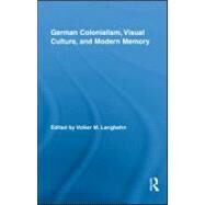 German Colonialism, Visual Culture, and Modern Memory by Langbehn; Volker, 9780415997799