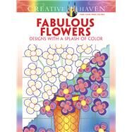 Creative Haven Fabulous Flowers: Designs with a Splash of Color by Bloomenstein, Susan, 9780486807799