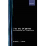 Fire and Polymers Hazards Identification and Prevention by Nelson, Gordon L., 9780841217799