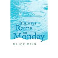 It Always Rains on Monday by Mayo, Major, 9781098317799