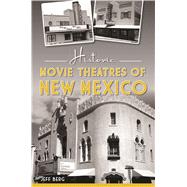 Historic Movie Theatres of New Mexico by Berg, Jeff, 9781467137799