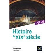 Initial - Histoire du XIXe sicle - Nouvelle dition 2021 by Gisle Berstein; Yves Gauthier; Jean Guiffan, 9782401077799