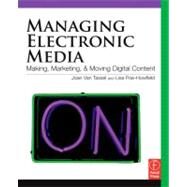 Managing Electronic Media: Making, Marketing, and Moving Digital Content by Joan, Van Tassel; Poe-howfield, Lisa, 9780080927800