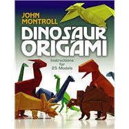 Dinosaur Origami by Montroll, John, 9780486477800
