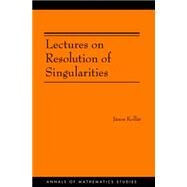 Lectures on Resolution of Singularities: (Am-166) by Kollar, Janos, 9781400827800