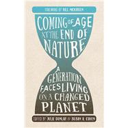 Coming of Age at the End of Nature A Generation Faces Living on a Changed Planet by Dunlap, Julie; Cohen, Susan A., 9781595347800