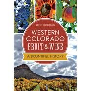 Western Colorado Fruit & Wine by Buchan, Jodi, 9781626197800
