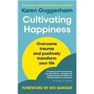 Cultivating Happiness Overcome trauma and positively transform your life by Guggenheim, Karen; Gawdat, Mo, 9781846047800