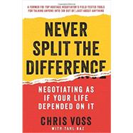 Never Split the Difference: Negotiating as If Your Life Depended on It by Voss, Chris; Raz, Tahl, 9780062407801