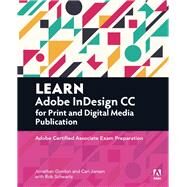 Learn Adobe InDesign CC for Print and Digital Media Publication Adobe Certified Associate Exam Preparation by Gordon, Jonathan; Schwartz, Rob; Jansen, Cari, 9780134397801
