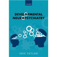 Developmental Neuropsychiatry by Taylor, Eric, 9780198827801