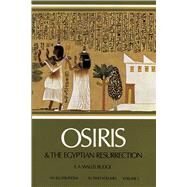 Osiris and the Egyptian Resurrection, Vol. 1 by Budge, E. A. Wallis, 9780486227801