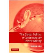 The Global Politics of Contemporary Travel Writing by Debbie Lisle, 9780521867801