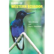 Birds of Western Ecuador by Athanas, Nick; Greenfield, Paul J.; Campbell, Iain (CON); Daza, Pablo Cervantes (CON); Spencer, Andrew (CON), 9780691157801