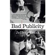Bad Publicity A Novel by Frank, Jeffrey, 9780743247801