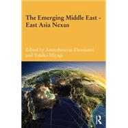 The Emerging Middle East-East Asia Nexus by Ehteshami; Anoushiravan, 9781138017801