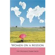 Women on a Mission : A 31-Day Devotional Journey Around the World by Williams, Patt; Smith, Tammy, 9781432737801