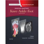 Imaging Anatomy: Knee, Ankle, Foot by Crim, Julia R., 9780323477802