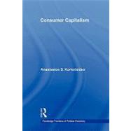 Consumer Capitalism by Korkotsides; Anastasios, 9780415547802