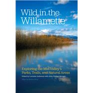 Wild in the Willamette by Anderson, Lorraine; Metzger, Abby Phillips, 9780870717802