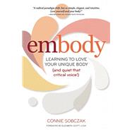 embody Learning to Love Your Unique Body (and quiet that critical voice!) by Sobczak, Connie; Scott, Elizabeth, 9780936077802