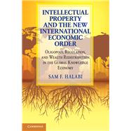 Intellectual Property and the New International Economic Order by Halabi, Sam F., 9781107177802