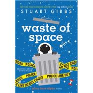 Waste of Space by Gibbs, Stuart, 9781481477802
