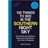 100 Things to See in the Southern Night Sky by Regas, Dean, 9781507207802