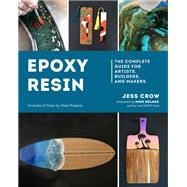 Epoxy Resin The Complete Guide for Artists, Builders, and Makers by Crow, Jess, 9781682687802