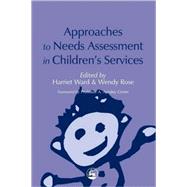 Approaches to Needs Assessment in Children's Services by Rose, Wendy; Ward, Harriet, 9781853027802