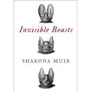Invisible Beasts: Tales of the Animals That Go Unseen Among Us by Muir, Sharona, 9781934137802