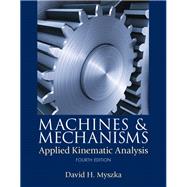Machines & Mechanisms Applied Kinematic Analysis by Myszka, David H., 9780132157803