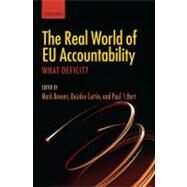 The Real World of EU Accountability What Deficit? by Bovens, Mark; Curtin, Deirdre; 't Hart, Paul, 9780199587803