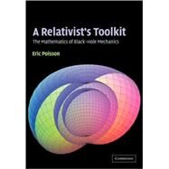 A Relativist's Toolkit: The Mathematics of Black-Hole Mechanics by Eric Poisson, 9780521537803