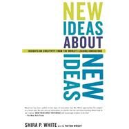 New Ideas About New Ideas Insights On Creativity From The World's Leading Innovators by White, Shira P; Wright, G. Patton, 9780738207803