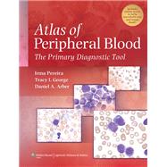 Atlas of Peripheral Blood The Primary Diagnostic Tool by Pereira, Irma; George, Tracy I.; Arber, Daniel A., 9780781777803