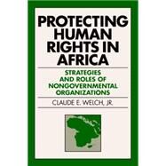 Protecting Human Rights in Africa by Welch, Claude E., Jr., 9780812217803