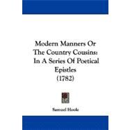 Modern Manners or the Country Cousins : In A Series of Poetical Epistles (1782) by Hoole, Samuel, 9781104337803
