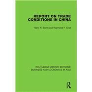 Report on Trade Conditions in China by Burrill; Harry R., 9781138617803