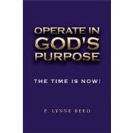 Operate in God's Purpose : The Time Is Now! by Reed, Patricia, 9781441557803