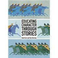 Educating Character Through Stories by Carr, David; Harrison, Tom, 9781845407803