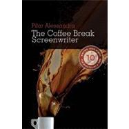 The Coffee Break Screenwriter by Alessandra, Pilar, 9781932907803