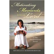 Motivating Moments with the Lord by Mardenborough, Michelle D., 9781973667803