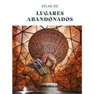 Atlas de lugares abandonados by trabajo colectivo, 9782361957803