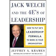 Jack Welch and The 4 E's of Leadership How to Put GE's Leadership Formula to Work in Your Organizaion by Krames, Jeffrey, 9780071457804
