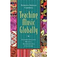 Teaching Music Globally Experiencing Music, Expressing Culture by Campbell, Patricia Shehan, 9780195137804