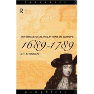 International Relations in Europe, 1689-1789 by Shennan,J.H., 9780415077804