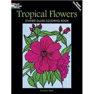 Tropical Flowers Stained Glass Coloring Book by Relei, Carolyn, 9780486297804