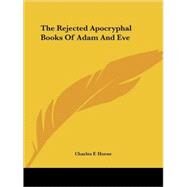 The Rejected Apocryphal Books of Adam and Eve by Horne, Charles F., 9781425327804