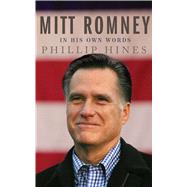 Mitt Romney in His Own Words by Hines, Phillip, 9781451687804